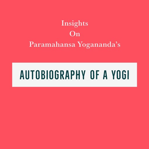 Insights on Paramahansa Yogananda’s Autobiography of a Yogi, Swift Reads