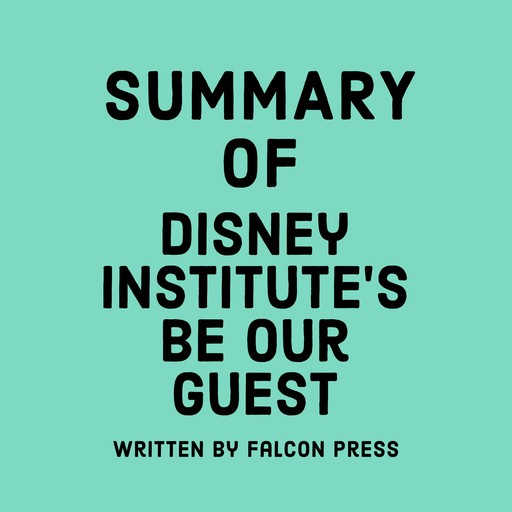 Summary of Disney Institute’s Be Our Guest, Falcon Press