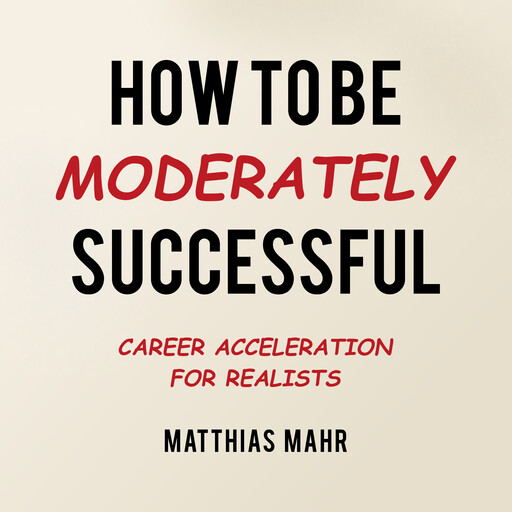 How To Be Moderately Successful, Matthias Mahr