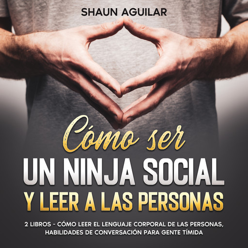 Cómo ser un Ninja Social y Leer a las Personas, Shaun Aguilar