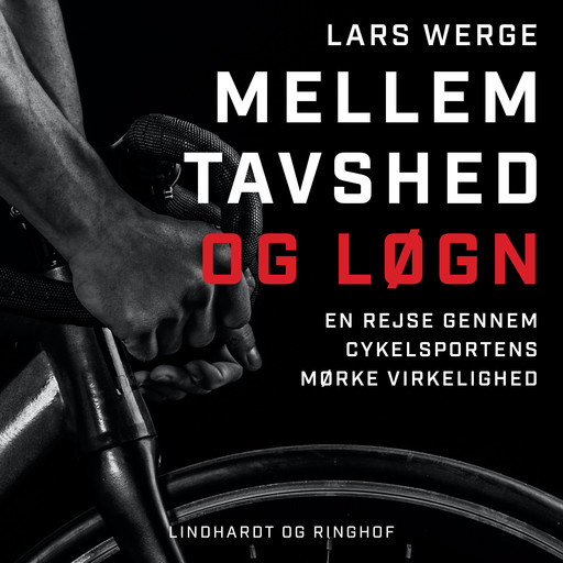 Mellem tavshed og løgn. En rejse gennem cykelsportens mørke virkelighed, Lars Werge