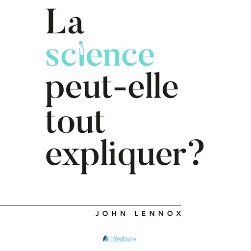 La science peut-elle tout expliquer?, John Lennox