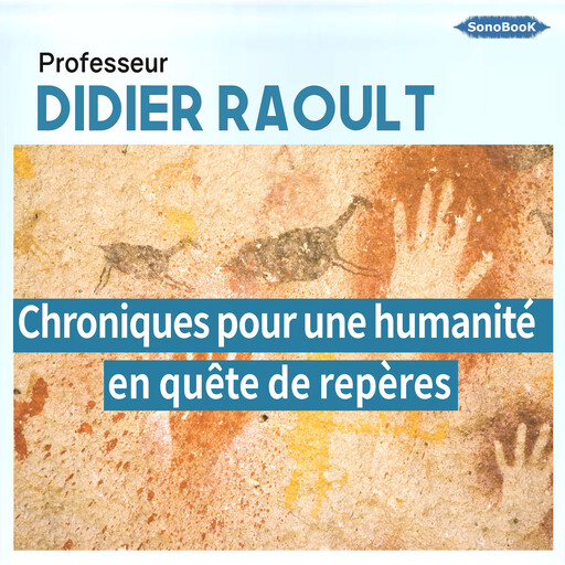Chroniques pour une humanité en quête de repères, Professeur Didier Raoult