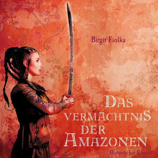 Das Vermächtnis der Amazonen (Ungekürzt), Birgit Fiolka