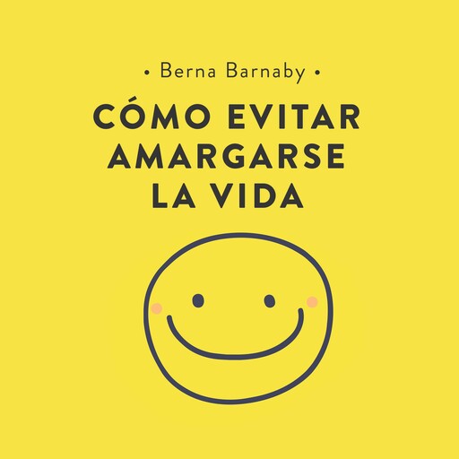 Cómo evitar amargarse la vida, Berna Barnaby