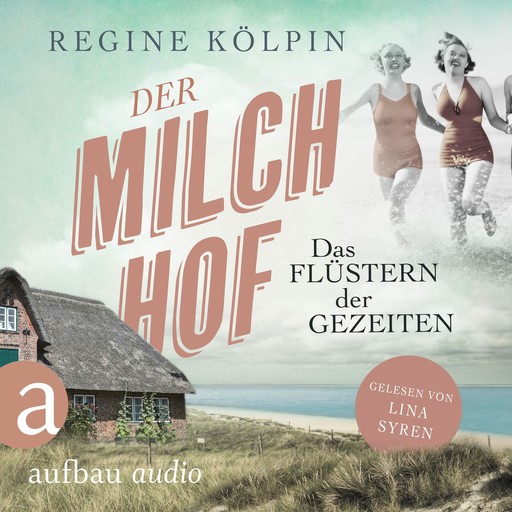 Der Milchhof - Das Flüstern der Gezeiten - Milchhof-Saga, Band 2 (Ungekürzt), Regine Kölpin