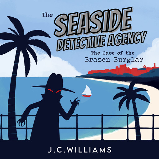 The Seaside Detective Agency - The Case of the Brazen Burglar, J.C. Williams