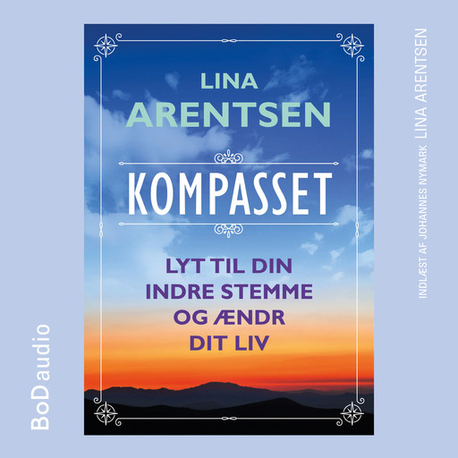 Kompasset - Lyt til din indre stemme og ændr dit liv (uforkortet), Lina Arentsen