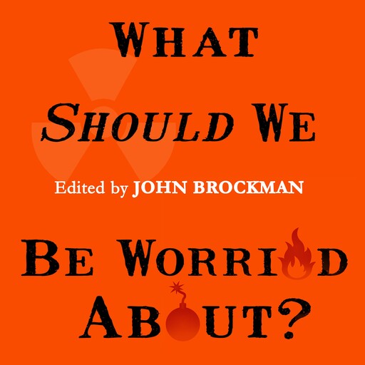 What Should We Be Worried About?, John Brockman