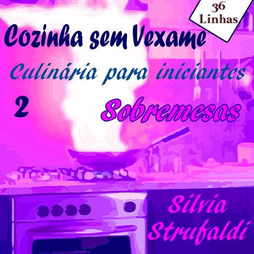 Cozinha sem Vexame - Sobremesas, Silvia Strufaldi