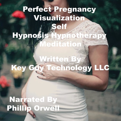 Perfect Pregnancy Visualization Self Hypnosis Hypnotherapy Meditation, Key Guy Technology LLC