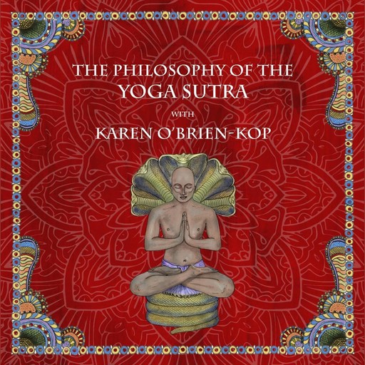 The Philosophy of the Yoga Sutra with Karen O’Brien-Kop, Karen O'Brien-Kop