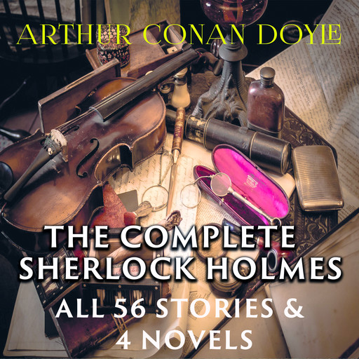 The Complete Sherlock Holmes All 56 Stories & 4 Novels, Arthur Conan Doyle