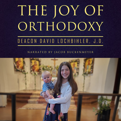 The Joy of Orthodoxy, J.D., Deacon David Lochbihler