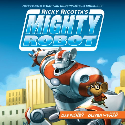 Ricky Ricotta's Mighty Robot (Ricky Ricotta's Mighty Robot #1), Dav Pilkey