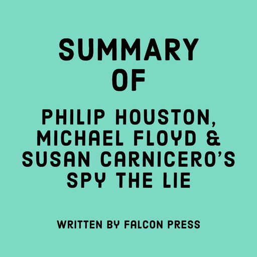 Summary of Philip Houston, Michael Floyd & Susan Carnicero's Spy the Lie, Falcon Press