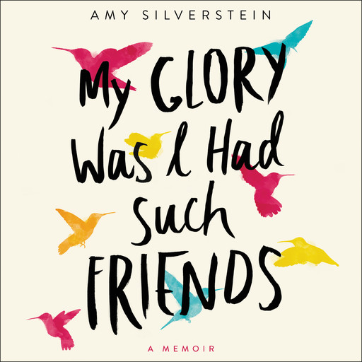 My Glory Was I Had Such Friends, Amy Silverstein