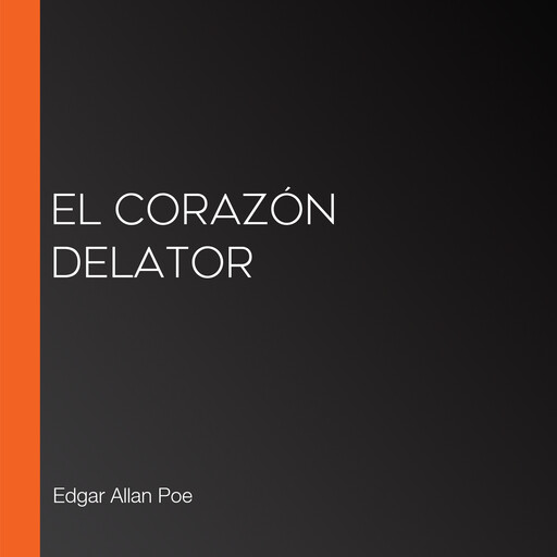 El corazón delator, Edgar Allan Poe