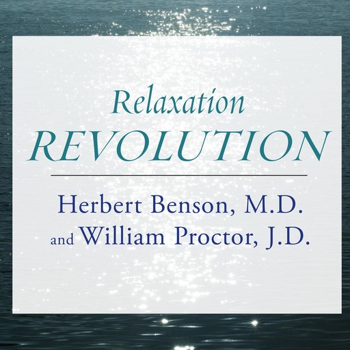 Relaxation Revolution, William Proctor, Herbert Benson