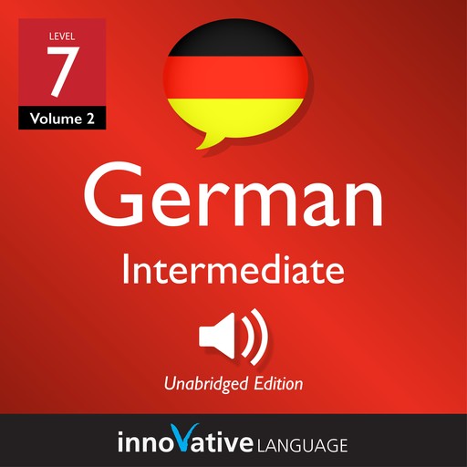 Learn German - Level 7: Intermediate German, Volume 2, Innovative Language Learning