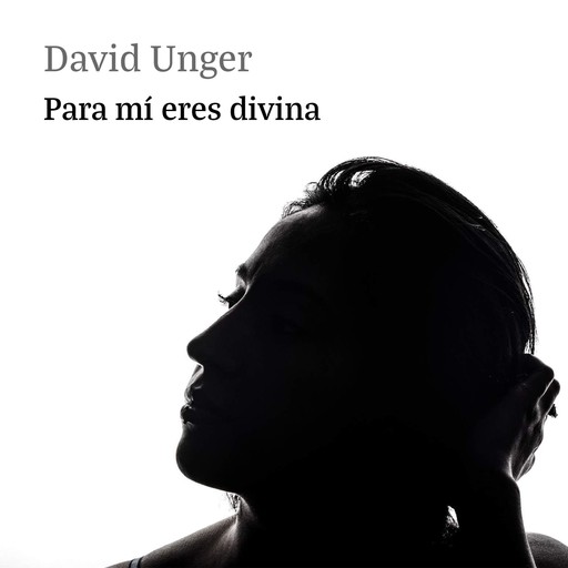 Para mí eres divina, David Unger