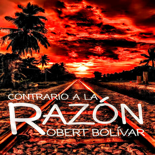 Contrario A LA Razón, Robert Bolívar
