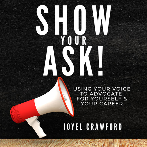 Show Your Ask: Using Your Voice to Advocate for Yourself and Your Career, Joyel Crawford
