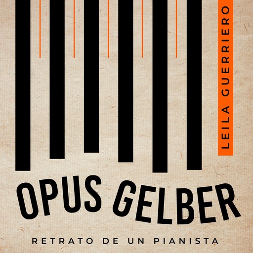 Opus Gelber. Retrato de un pianista, Leila Guerriero