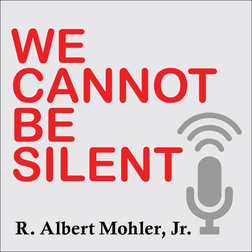 We Cannot Be Silent, R. Albert Mohler Jr.