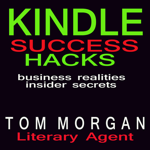 Kindle Success Hacks - Business Realities and Insider Secrets, Tom Morgan