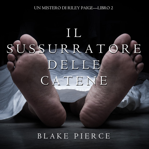 Il Sussurratore delle Catene (Un Mistero Di Riley Paige. Libro 2), Blake Pierce