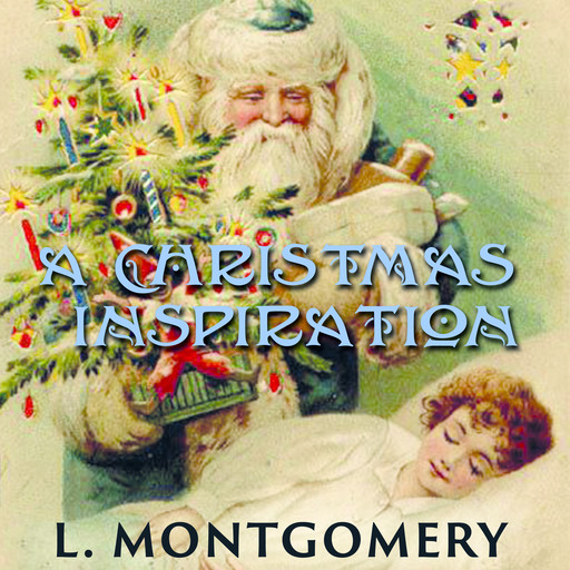 A Christmas Inspiration, Lucy Maud Montgomery