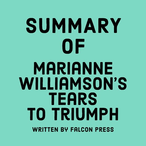 Summary of Marianne Williamson's Tears to Triumph, Falcon Press