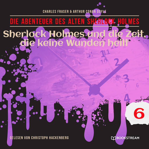 Sherlock Holmes und die Zeit, die keine Wunden heilt - Die Abenteuer des alten Sherlock Holmes, Folge 6 (Ungekürzt), Arthur Conan Doyle, Charles Fraser