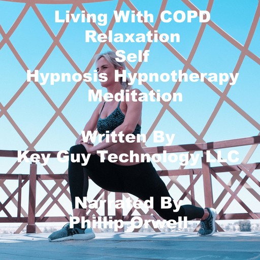 Living With COPD Relaxation Self Hypnosis Hypnotherapy Meditation, Key Guy Technology LLC