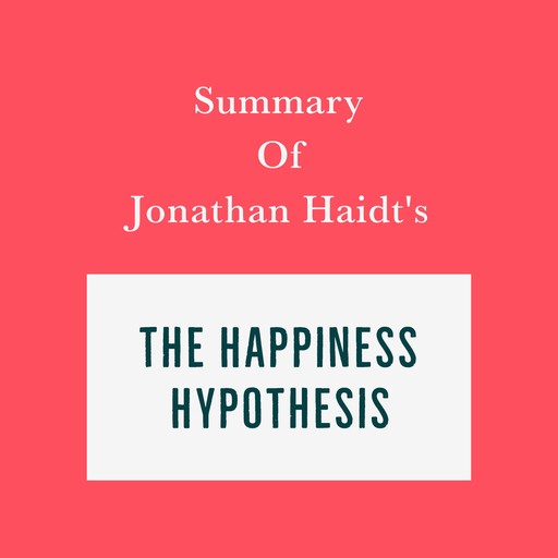 Summary of Jonathan Haidt’s The Happiness Hypothesis, Swift Reads