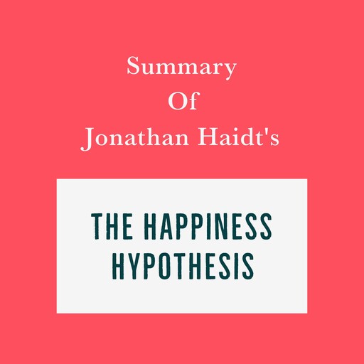 Summary of Jonathan Haidt’s The Happiness Hypothesis, Swift Reads