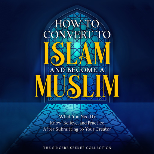 How to Convert to Islam and Become Muslim, The Sincere Seeker Collection