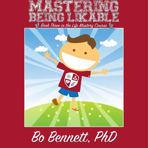 Mastering Being Likable: Book Three in the Life Mastery Course, Bo Bennett