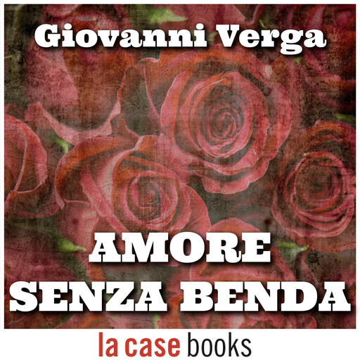 Amore senza benda, Giovanni Verga
