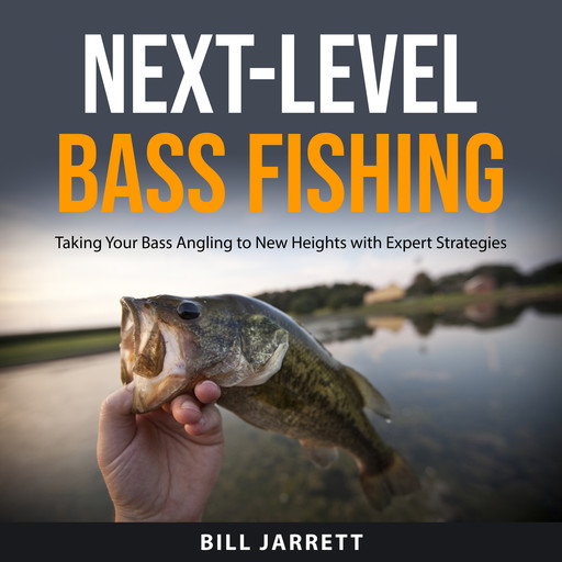 Next-Level Bass Fishing, Bill Jarrett