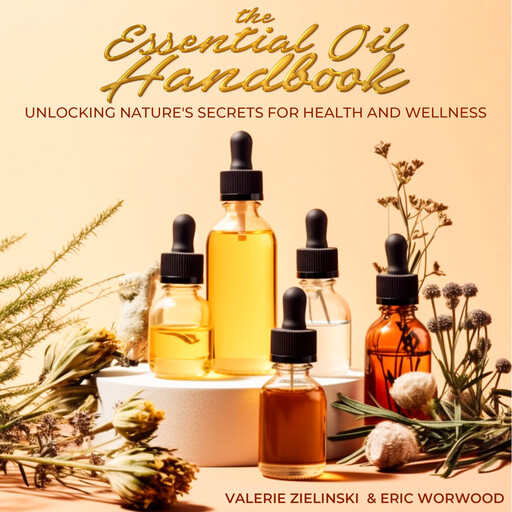 The Essential Oil Handbook, Valerie Zielinski, Eric Worwood