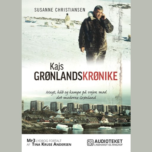 Kajs Grønlandskrønike - Magt, håb og kampe på vej mod det moderne Grønland, Susanne Christiansen