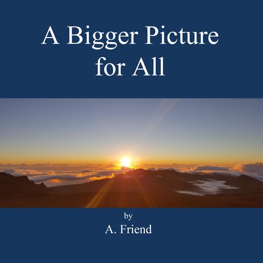 A Bigger Picture for All, A. Friend