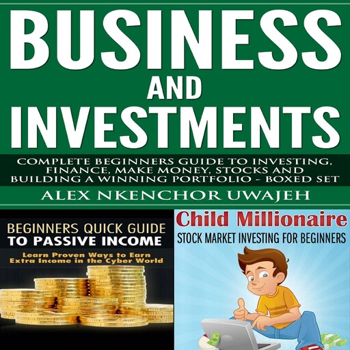 Business and Investments: Complete Beginners Guide to Investing, Finance, Make Money, Stocks and Building a Winning Portfolio - Boxed Set, Alex Nkenchor Uwajeh