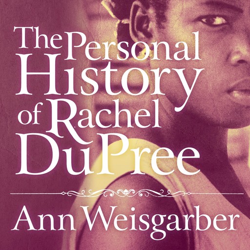 The Personal History of Rachel DuPree, Ann Weisgarber