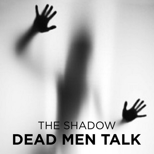 Dead Men Talk, The Shadow