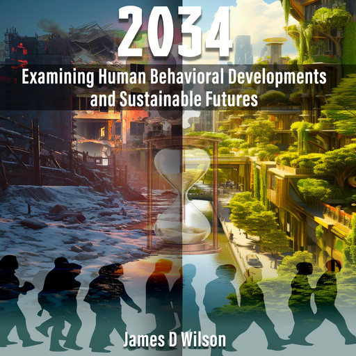 2034 Examining Human Behavioral Developments and Sustainable Futures, James Wilson