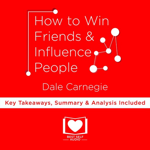 Summary: How to Win Friends and Influence People by Dale Carnegie, William Beckett