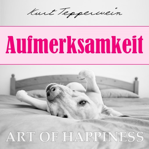 Art of Happiness: Aufmerksamkeit, Kurt Tepperwein